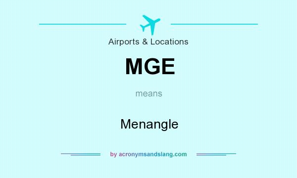 What does MGE mean? It stands for Menangle