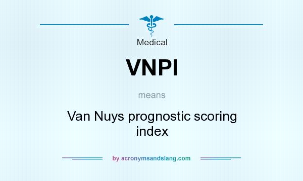 What does VNPI mean? It stands for Van Nuys prognostic scoring index