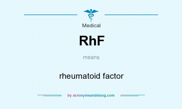 What does RhF mean? It stands for rheumatoid factor