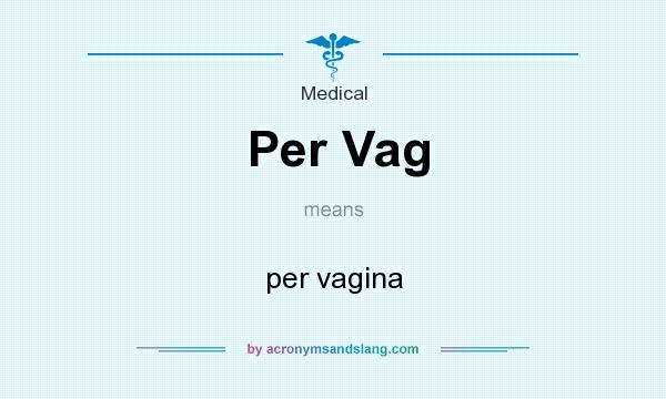 What does Per Vag mean? It stands for per vagina