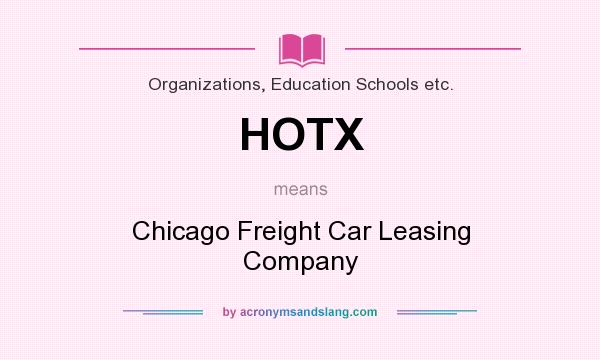 What does HOTX mean? It stands for Chicago Freight Car Leasing Company