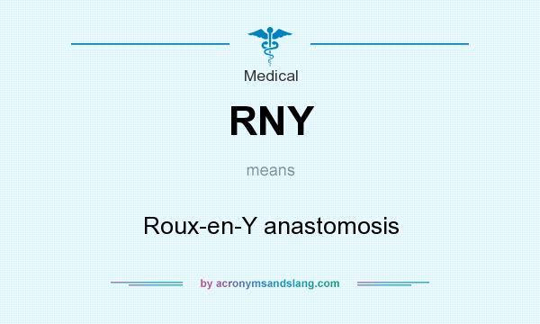 What does RNY mean? It stands for Roux-en-Y anastomosis