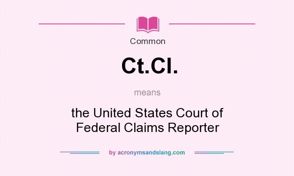What does Ct.Cl. mean? It stands for the United States Court of Federal Claims Reporter