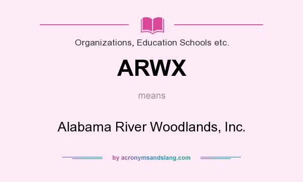 What does ARWX mean? It stands for Alabama River Woodlands, Inc.