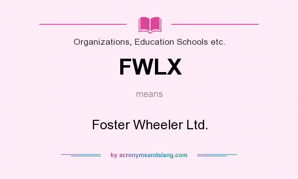 What does FWLX mean? It stands for Foster Wheeler Ltd.