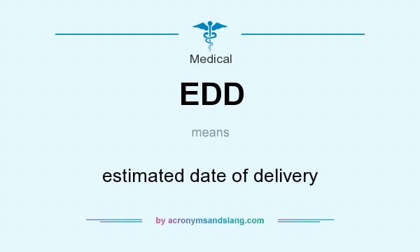 What does EDD mean? It stands for estimated date of delivery