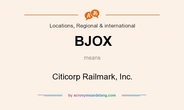 What does BJOX mean? It stands for Citicorp Railmark, Inc.