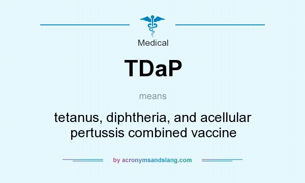 What does TDaP mean? It stands for tetanus, diphtheria, and acellular pertussis combined vaccine
