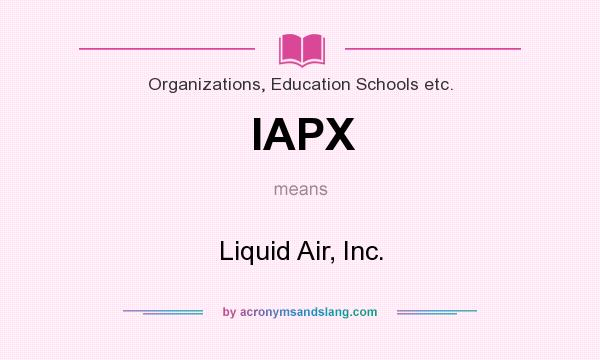 What does IAPX mean? It stands for Liquid Air, Inc.
