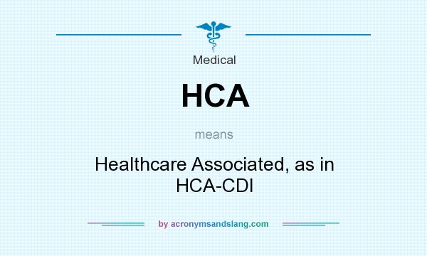 What does HCA mean? It stands for Healthcare Associated, as in HCA-CDI