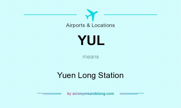 What does YUL mean? It stands for Yuen Long Station