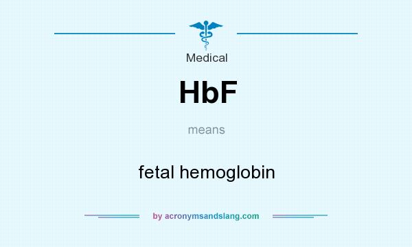 What does HbF mean? It stands for fetal hemoglobin