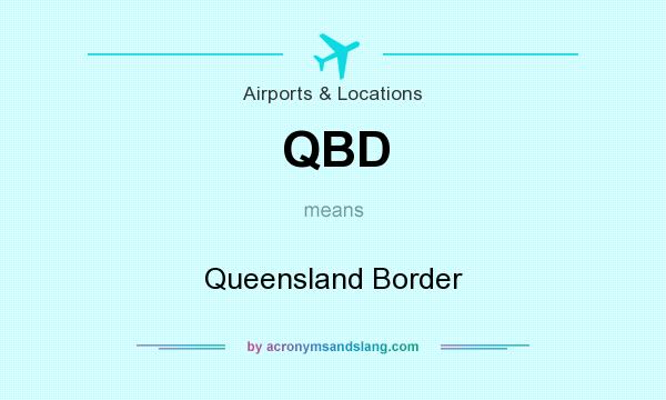 What does QBD mean? It stands for Queensland Border