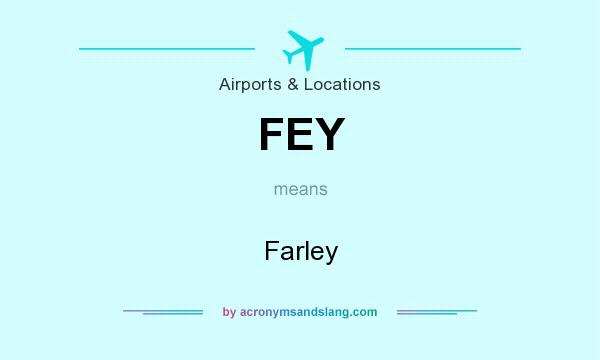 What does FEY mean? It stands for Farley