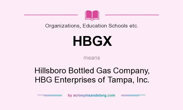 What does HBGX mean? It stands for Hillsboro Bottled Gas Company, HBG Enterprises of Tampa, Inc.