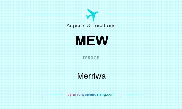 What does MEW mean? It stands for Merriwa