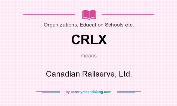 What does CRLX mean? It stands for Canadian Railserve, Ltd.