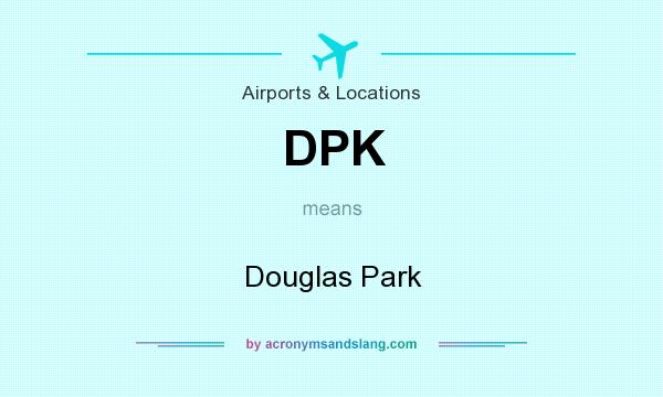 What does DPK mean? It stands for Douglas Park