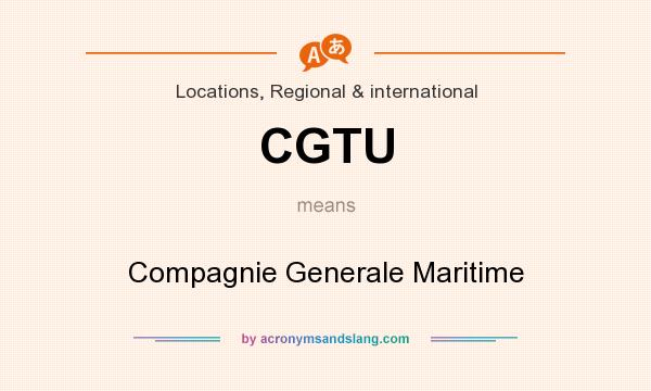 What does CGTU mean? It stands for Compagnie Generale Maritime