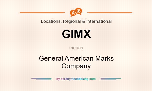 What does GIMX mean? It stands for General American Marks Company