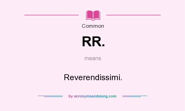 What does RR. mean? It stands for Reverendissimi.
