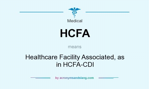 What does HCFA mean? It stands for Healthcare Facility Associated, as in HCFA-CDI