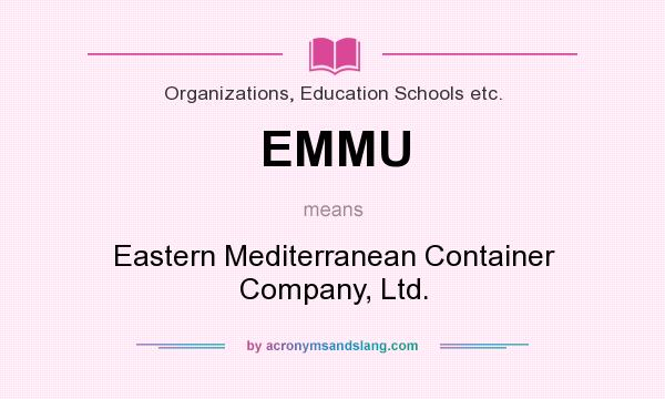 What does EMMU mean? It stands for Eastern Mediterranean Container Company, Ltd.