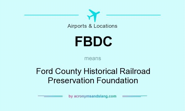 What does FBDC mean? It stands for Ford County Historical Railroad Preservation Foundation