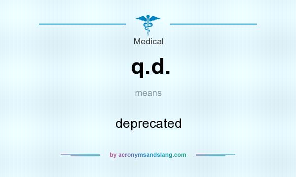 What does q.d. mean? It stands for deprecated