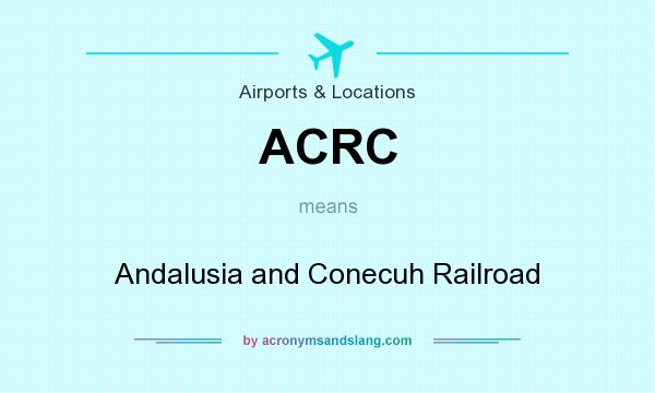 What does ACRC mean? It stands for Andalusia and Conecuh Railroad
