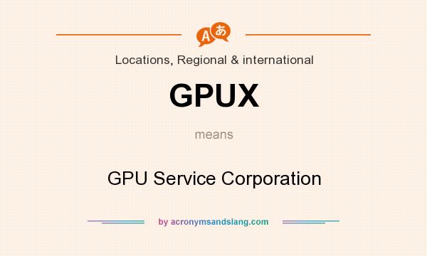 What does GPUX mean? It stands for GPU Service Corporation
