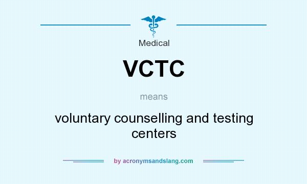 What does VCTC mean? It stands for voluntary counselling and testing centers