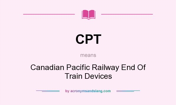 What does CPT mean? It stands for Canadian Pacific Railway End Of Train Devices
