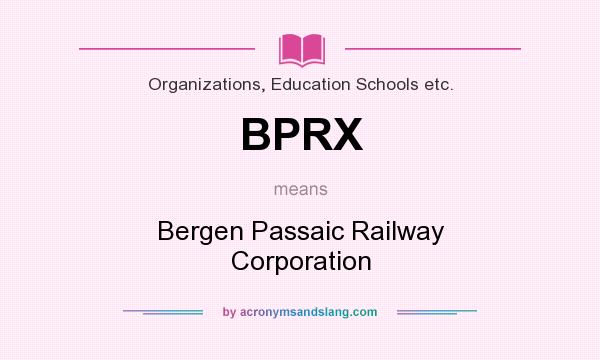 What does BPRX mean? It stands for Bergen Passaic Railway Corporation
