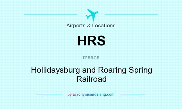 What does HRS mean? It stands for Hollidaysburg and Roaring Spring Railroad