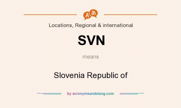 What does SVN mean? It stands for Slovenia Republic of