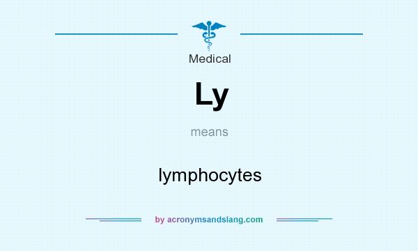 What does Ly mean? It stands for lymphocytes