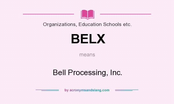 What does BELX mean? It stands for Bell Processing, Inc.
