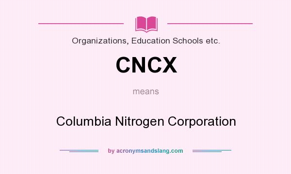 What does CNCX mean? It stands for Columbia Nitrogen Corporation