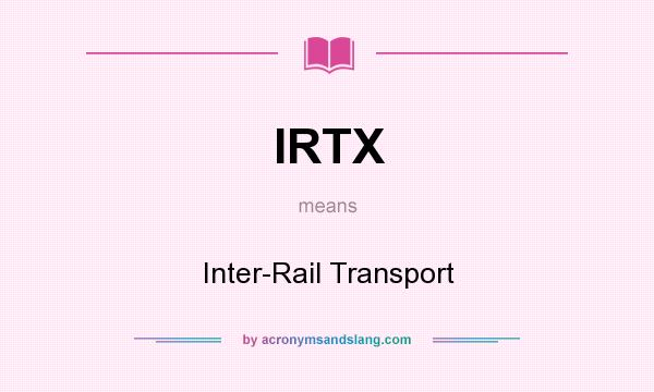 What does IRTX mean? It stands for Inter-Rail Transport