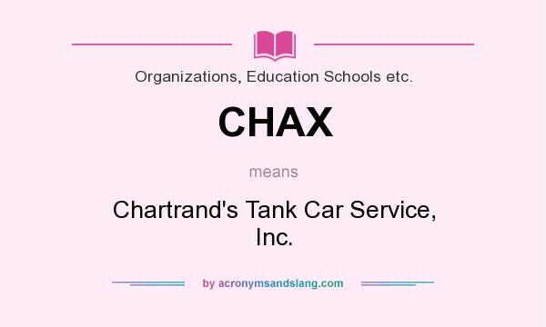 What does CHAX mean? It stands for Chartrand`s Tank Car Service, Inc.