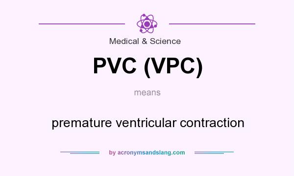 What does PVC (VPC) mean? It stands for premature ventricular contraction