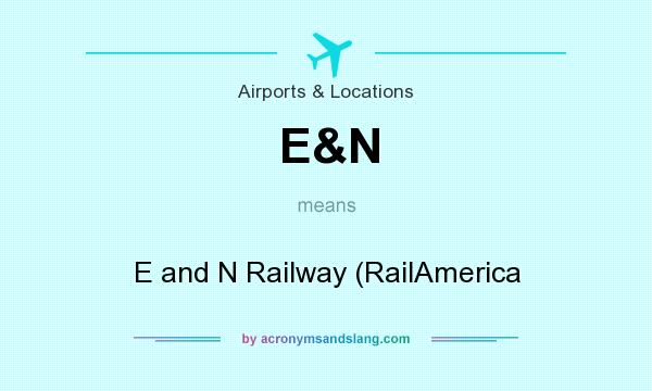 What does E&N mean? It stands for E and N Railway (RailAmerica
