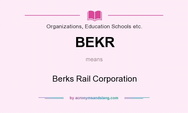 What does BEKR mean? It stands for Berks Rail Corporation