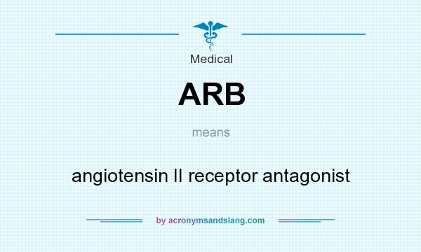 What does ARB mean? It stands for angiotensin II receptor antagonist