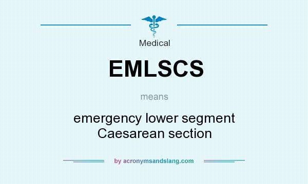 What does EMLSCS mean? It stands for emergency lower segment Caesarean section