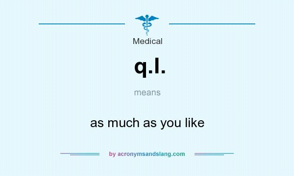 What does q.l. mean? It stands for as much as you like