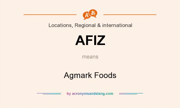 What does AFIZ mean? It stands for Agmark Foods