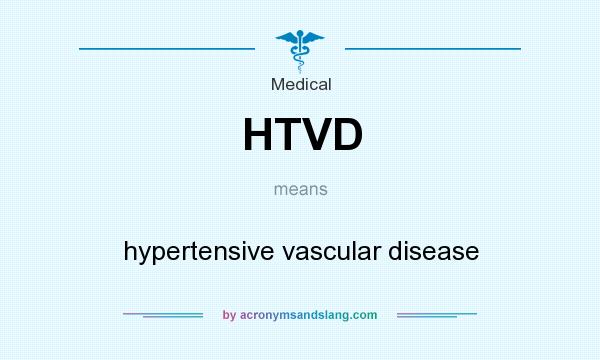 What does HTVD mean? It stands for hypertensive vascular disease