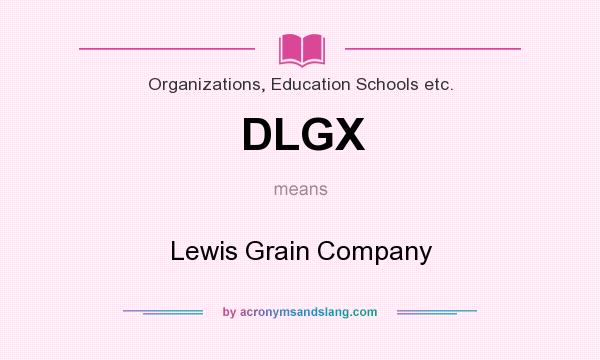 What does DLGX mean? It stands for Lewis Grain Company